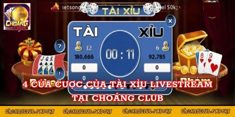 4 cửa cược của tài xỉu livestream tại Choáng Club