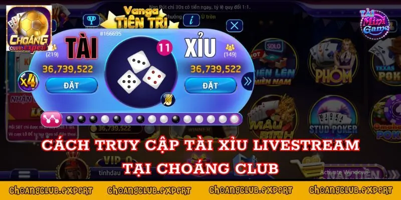 Cách truy cập tài xỉu livestream tại Choáng Club