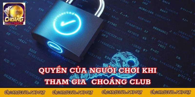 Quyền của người chơi khi tham gia cổng game Choáng Club