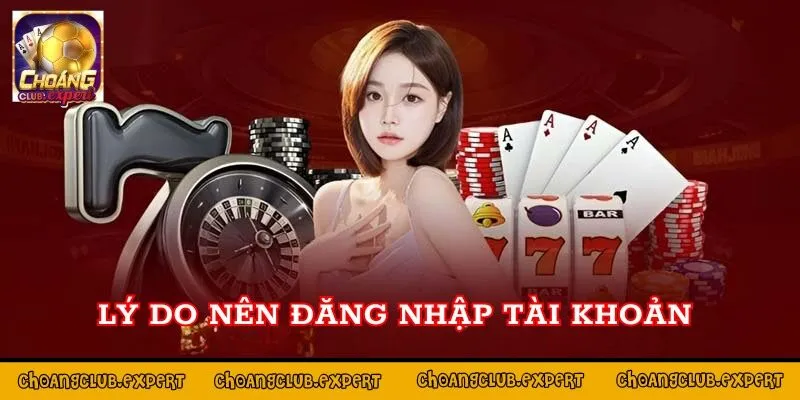 Lý do nên đăng nhập Choáng Club