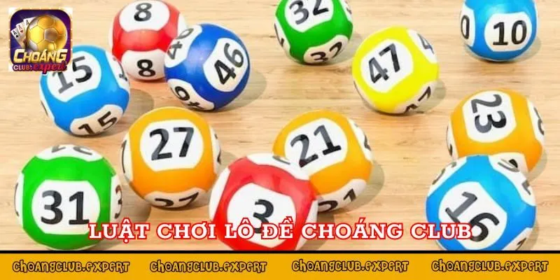 Luật chơi lô đề tại Choáng Club đơn giản, dễ hiểu nhất