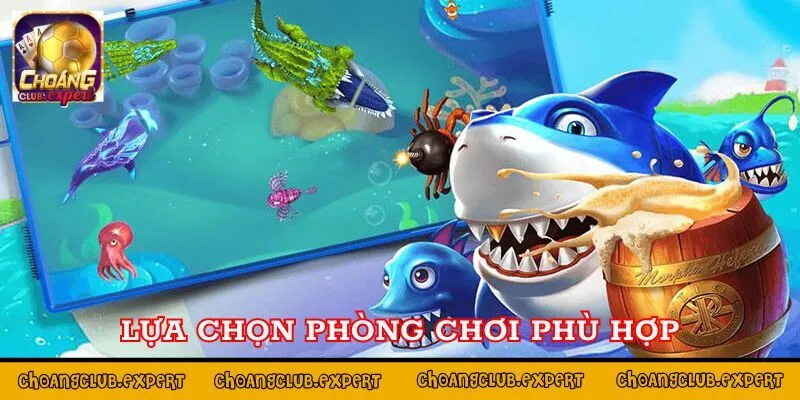 Lựa chọn phòng chơi phù hợp