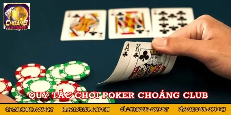 Quy tắc chơi Poker tại Choáng Club 