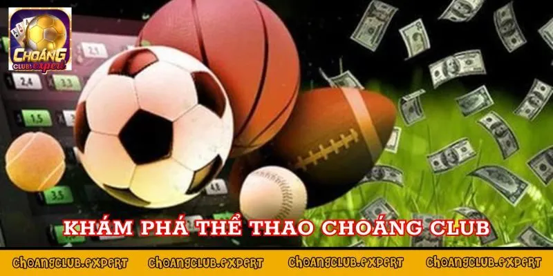 Khám phá đôi nét về sảnh thể thao Choáng Club 