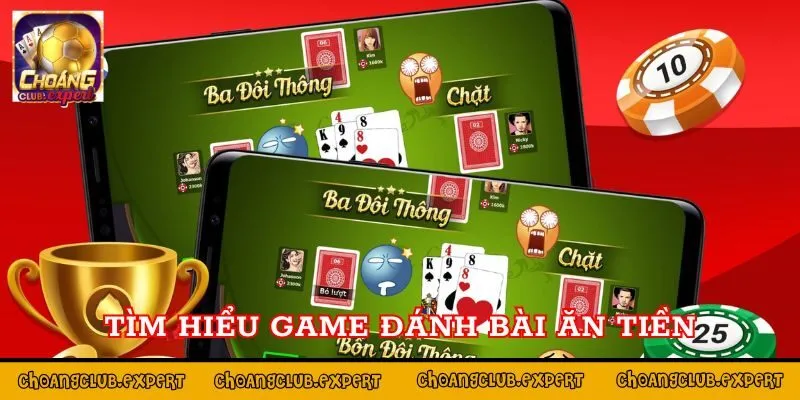 Tổng quát Game đánh bài ăn tiền thật trên điện thoại